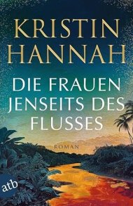 Kristin Hannah - Die Frauen jenseits des Flusses